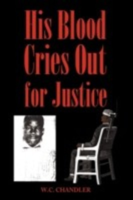 His Blood Cries Out for Justice(English, Hardcover, W C Chandler Chandler)