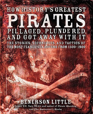 How History's Greatest Pirates Pillaged, Plundered, and Got Away with it(English, Paperback, Little Benerson)