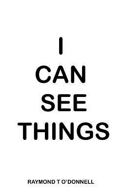 I Can See Things(English, Paperback, O'Donnell Raymond T)
