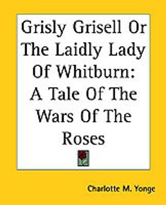 Grisly Grisell Or The Laidly Lady Of Whitburn(English, Paperback, Yonge Charlotte M.)