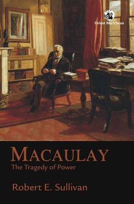 Macaulay:The Tragedy of Power(English, Paperback, Sullivan Robert E)