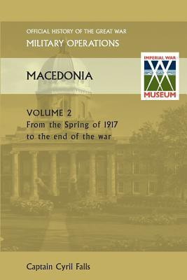 MACEDONIA VOL II. From the Spring of 1917 to the end of the war. OFFICIAL HISTORY OF THE GREAT WAR OTHER THEATRES(English, Paperback, Falls Captain Cyril)