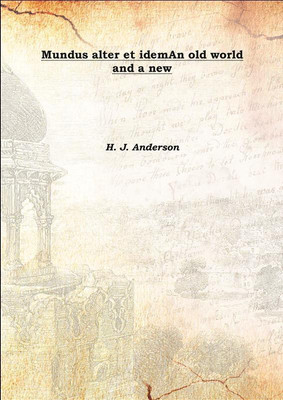 Mundus Alter Et Ideman Old World And A New 1908(Latin, Hardcover, H. J. Anderson)