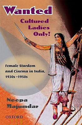Wanted Cultured Ladies Only! : Female Stardom And Cinema In India, 1930s-1950s 1st Edition(English, Hardcover, Neepa Majumdar)