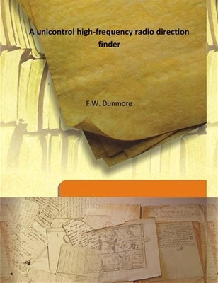 A unicontrol high-frequency radio direction finder(English, Hardcover, F.W. Dunmore)