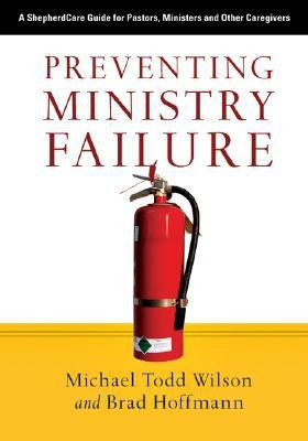 Preventing Ministry Failure: A ShepherdCare Guide for Pastors, Ministers and Other Caregivers(English, Paperback, Michael Todd Wilson, Brad Hoffmann, Members Of Caregivers Forum)