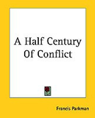 A Half Century Of Conflict(English, Paperback, Parkman Francis)