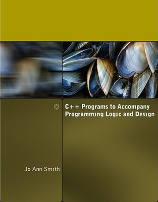 C++ Programs to Accompany Programming Logic and Design(English, Paperback, Smith Jo Ann)
