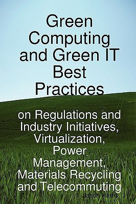 Green Computing and Green It Best Practices on Regulations and Industry Initiatives, Virtualization, Power Management, Materials Recycling and Telecom(English, Paperback, Harris Jason)