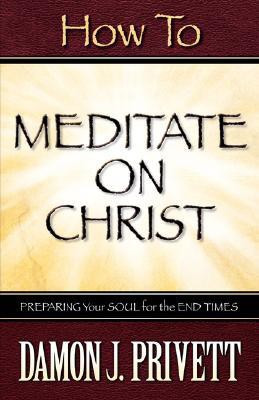 How To Meditate On Christ(English, Paperback, Privett Damon J)