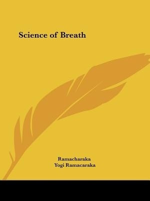 Science of Breath (1904)(English, Paperback, Ramacharaka Yogi)