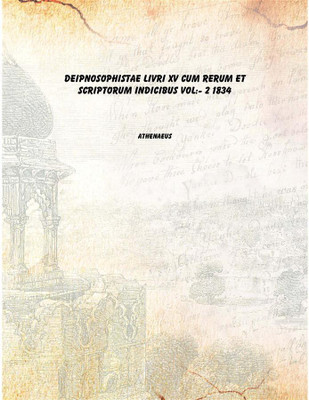 Deipnosophistae livri xv cum rerum et scriptorum indicibus Vol:- 2 1834 [Hardcover](Greek, Hardcover, Athenaeus)