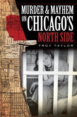 Murder and Mayhem on Chicago's North Side (IL) (Murder & Mayhem)(English, Paperback, Troy Taylor)