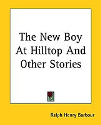 The New Boy At Hilltop And Other Stories(English, Paperback, Barbour Ralph Henry)