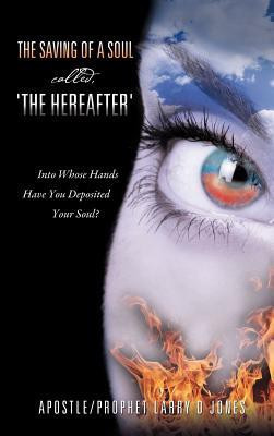 The Saving of a Soul called, 'the Hereafter'(English, Hardcover, Jones Larry D)