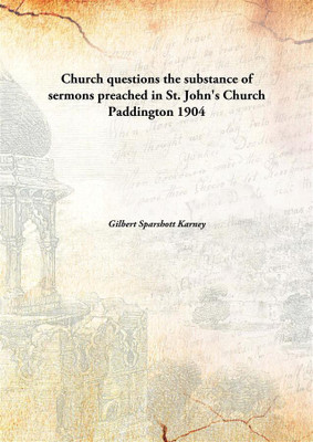 Church questions the substance of sermons preached in St. John's Church Paddington(English, Hardcover, Gilbert Sparshott Karney)