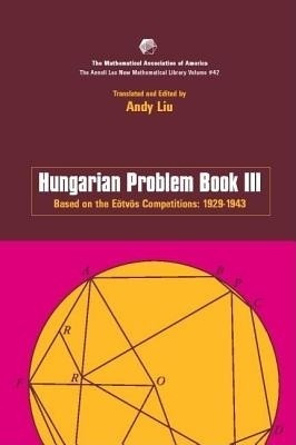 Hungarian Problem Book III: based on the Eötvos Competitions 1929-1943 (Anneli Lax New Mathematical Library) (Bk.3)(English, Paperback, Translated By Andy Liu, Edited)