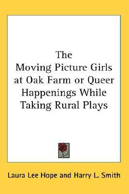 The Moving Picture Girls at Oak Farm or Queer Happenings While Taking Rural Plays(English, Paperback, Hope Laura Lee)