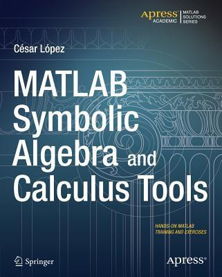 MATLAB Symbolic Algebra and Calculus Tools(English, Paperback, Lopez Cesar)