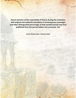 Secret memoirs of the royal family of France during the revolution with original and authentic anecdotes of contemporary soverei(English, Paperback, Govion Broglio Solari , Catherine Hyde)