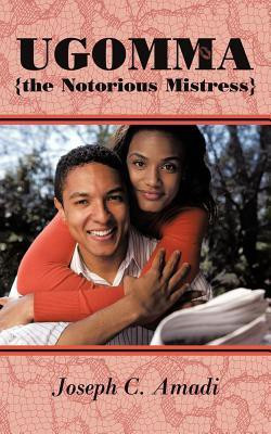 Ugomma the Notorious Mistress(English, Paperback, Amadi Joseph C)