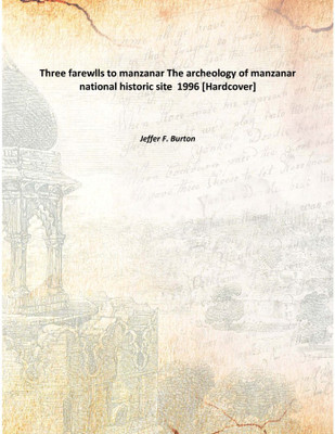 Three farewlls to manzanarThe archeology of manzanar national historic site 1996(English, Hardcover, Jeffer F. Burton)