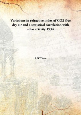 Variations in refractive index of CO2-free dry air and a statistical correlation with solar activity(English, Hardcover, L.W.Tilton)