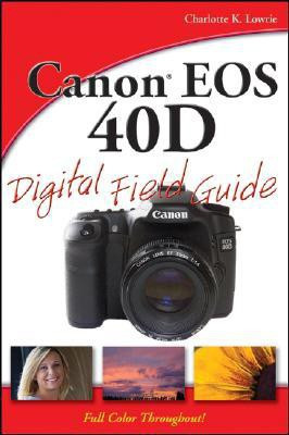 Canon EOS 40D Digital Field Guide(English, Paperback, Lowrie Charlotte K.)