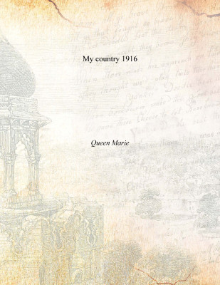 My country 1916(English, Paperback, Queen Marie)