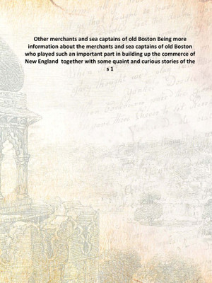 Other merchants and sea captains of old Boston Being more information about the merchants and sea captains of old Boston who pla(English, Hardcover, Anonymous)
