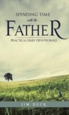 Spending Time with the Father(English, Hardcover, Duck Jim)