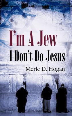 I'm A Jew I Don't Do Jesus(English, Paperback, Hogan Merle D)