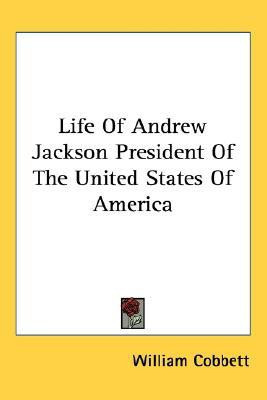 Life of Andrew Jackson President of the United States of America(English, Paperback, Cobbett William)