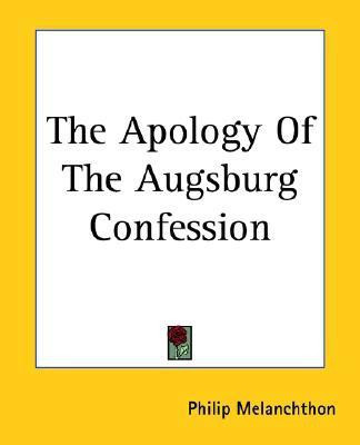 The Apology Of The Augsburg Confession(English, Paperback, Melanchthon Philip)