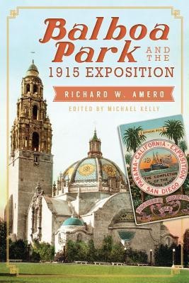 Balboa Park and the 1915 Exposition(English, Paperback, Richard W. Amero, Mike Kelly, Welton Jones)