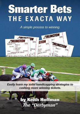 Smarter Bets - The Exacta Way  - A Simple Process to Winning on Horse Racing(English, Paperback, Hoffman Keith)