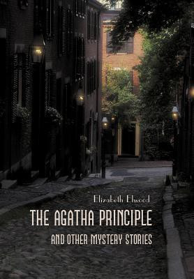 The Agatha Principle and Other Mystery Stories(English, Hardcover, Elwood Elizabeth)