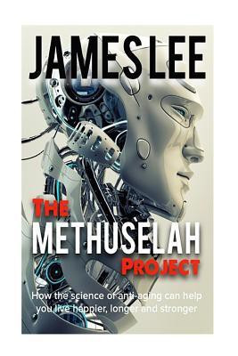 The Methuselah Project - How the Science of Anti-Aging Can Help You Live Happier, Longer and Stronger(English, Paperback, Lee)