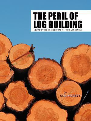The Peril of Log Building(English, Paperback, Pickett Rob)