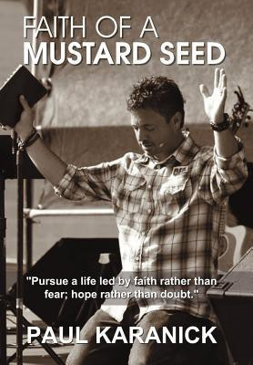 Faith of a Mustard Seed(English, Hardcover, Karanick Paul)