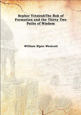 Sepher Yetzirahthe Bok Of Formation And The Thirty Two Paths Of Wisdom 1893(English, Hardcover, William Wynn Westcott)