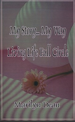 My Story...My Way Living Life Full Circle(English, Paperback, Dean Marilyn)