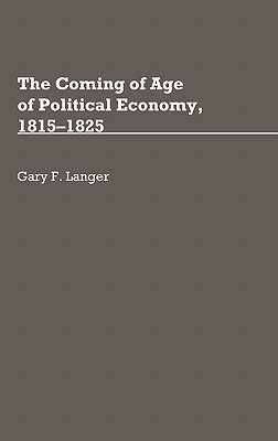 The Coming of Age of Political Economy, 1815-1825(English, Hardcover, Langer Gary)