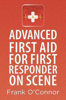 Advanced First Aid for First Responder on Scene(English, Paperback, O'Connor Frank)
