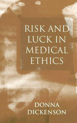 Risk and Luck in Medical Ethics(English, Hardcover, Dickenson Donna L.)