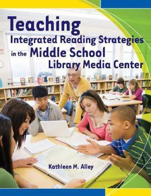 Teaching Integrated Reading Strategies in the Middle School Library Media Center(English, Paperback, Alley Kathleen M.)