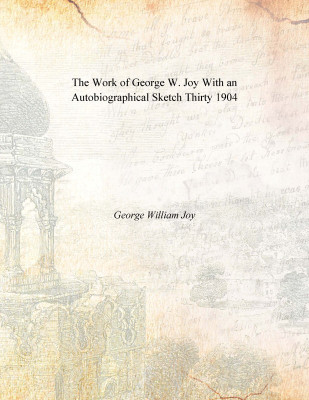 The Work of George W. Joy With an Autobiographical Sketch Thirty 1904(English, Paperback, George William Joy)