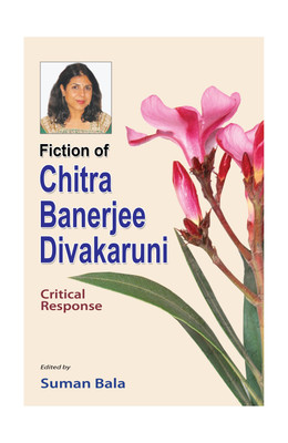 Fiction of Chitra Banerjee Divakaruni: Critical Response(English, Hardcover, Suman Bala)
