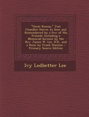 Uncle Remus, Joel Chandler Harris as Seen and Remembered by a Few of His Friends(English, Paperback, Lee Ivy Ledbetter)