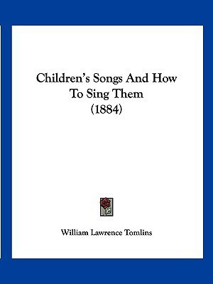 Children's Songs And How To Sing Them (1884)(English, Paperback, Tomlins William Lawrence)